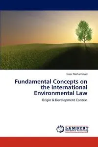 Обложка книги Fundamental Concepts on the International Environmental Law, Noor Mohammad