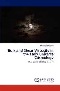 Обложка книги Bulk and Shear Viscosity in the Early Universe Cosmology, Mahmoud Hashim