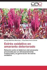 Обложка книги Estres Oxidativo En Amaranto Deteriorado, Enrique Martinez-Manrique