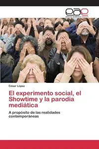 Обложка книги El experimento social, el Showtime y la parodia mediatica, Lopez Cesar