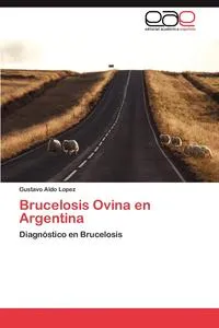 Обложка книги Brucelosis Ovina En Argentina, Gustavo Aldo Lopez