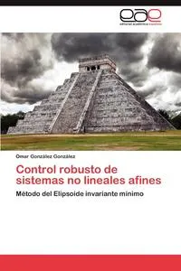 Обложка книги Control Robusto de Sistemas No Lineales Afines, Omar Gonz Lez Gonz Lez