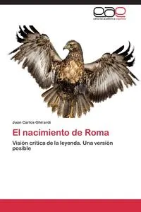 Обложка книги El Nacimiento de Roma, Ghirardi Juan Carlos