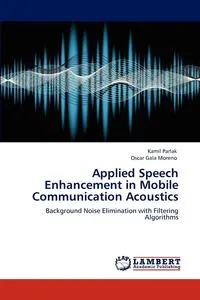 Обложка книги Applied Speech Enhancement in Mobile Communication Acoustics, Kamil Parlak