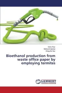 Обложка книги Bioethanol production from waste office paper by employing termites, Riaz Sidra