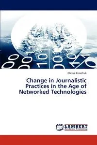 Обложка книги Change in Journalistic Practices in the Age of Networked Technologies, Kravchuk Olesya