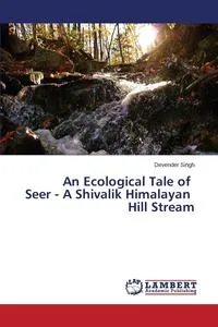 Обложка книги An Ecological Tale of   Seer - A Shivalik Himalayan   Hill Stream, Singh Devender