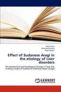 Обложка книги Effect of Sudanese Aragi in the Etiology of Liver Disorders, Idris Alkhair