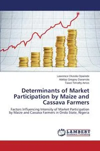 Обложка книги Determinants of Market Participation by Maize and Cassava Farmers, Oparinde Lawrence Olusola