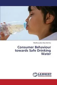 Обложка книги Consumer Behaviour Towards Safe Drinking Water, Datrika Madhusudan Rao