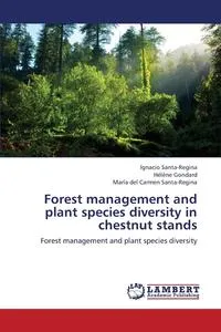 Обложка книги Forest Management and Plant Species Diversity in Chestnut Stands, Santa-Regina Ignacio