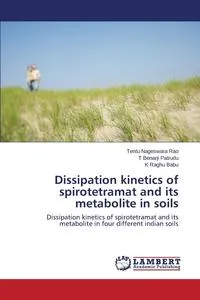 Обложка книги Dissipation kinetics of spirotetramat and its metabolite in soils, Nageswara Rao Tentu