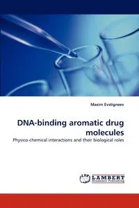 Обложка книги DNA-binding aromatic drug molecules, Maxim Evstigneev