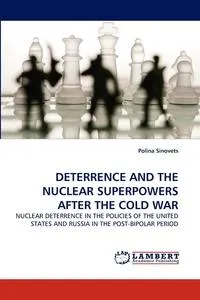 Обложка книги DETERRENCE AND THE NUCLEAR SUPERPOWERS AFTER THE COLD WAR, Polina Sinovets