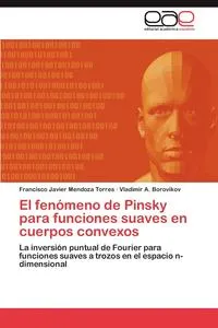 Обложка книги El fenomeno de Pinsky para funciones suaves en cuerpos convexos, Mendoza Torres Francisco Javier