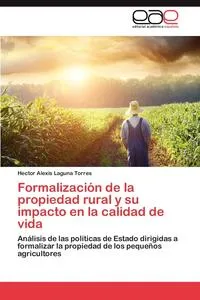 Обложка книги Formalizacion de la propiedad rural y su impacto en la calidad de vida, Laguna Torres Hector Alexis