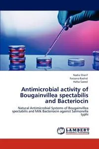 Обложка книги Antimicrobial Activity of Bougainvillea Spectabilis and Bacteriocin, Nadia Sharif