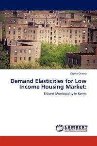 Обложка книги Demand Elasticities for Low Income Housing Market, Kepha Otieno