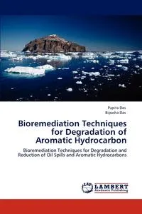 Обложка книги Bioremediation Techniques for Degradation of Aromatic Hydrocarbon, Papita Das