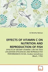 Обложка книги EFFECTS OF VITAMIN C ON NUTRITION AND REPRODUCTION OF FISH, A.F.M.Arifur Rahman