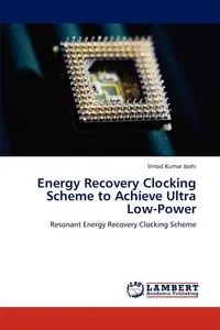 Обложка книги Energy Recovery Clocking Scheme to Achieve Ultra Low-Power, Vinod Kumar Joshi