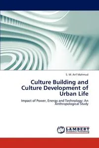 Обложка книги Culture Building and Culture Development of Urban Life, S. M. Arif Mahmud