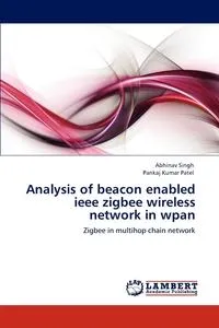 Обложка книги Analysis of beacon enabled ieee zigbee wireless network in wpan, Abhinav Singh