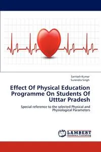 Обложка книги Effect Of Physical Education Programme On Students Of Utttar Pradesh, Santosh Kumar