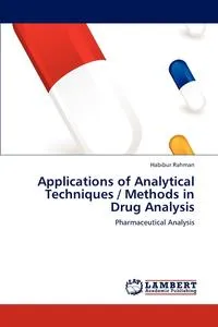 Обложка книги Applications of Analytical Techniques / Methods in Drug Analysis, Habibur Rahman