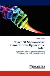 Обложка книги Effect Of Micro-vortex Generator In Hypersonic Inlet, Vivek V. Kumar