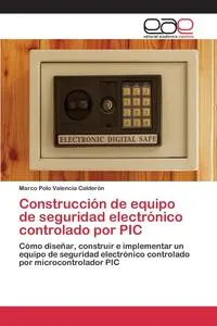 Обложка книги Construccion de equipo de seguridad electronico controlado por PIC, Valencia Calderon Marco Polo