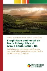 Обложка книги Fragilidade ambiental da Bacia hidrografica do Arroio Santa Isabel, RS, Duarte Marth Jonathan