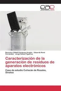 Обложка книги Caracterizacion de la generacion de residuos de aparatos electronicos, Cardenas Aragon Berenice Citlalli