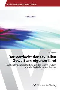 Обложка книги Der Verdacht der sexuellen Gewalt am eigenen Kind, Brenner Eva