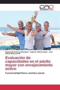 Обложка книги Evaluacion de capacidades en el adulto mayor con envejecimiento activo, Velasco-Rodriguez Raymundo