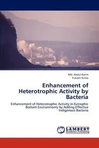 Обложка книги Enhancement of Heterotrophic Activity by Bacteria, Md. Abdul Karim