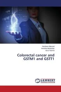 Обложка книги Colorectal cancer and GSTM1 and GSTT1, Masood Nosheen