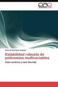 Обложка книги Estabilidad robusta de polinomios multivariables, Rodriguez Angeles Eduardo