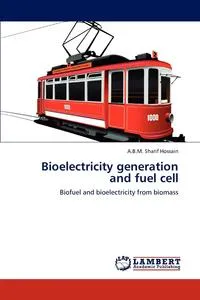 Обложка книги Bioelectricity generation and fuel cell, A.B.M. Sharif Hossain