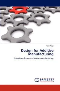 Обложка книги Design for Additive Manufacturing, Tom Page