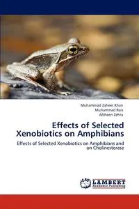 Обложка книги Effects of Selected Xenobiotics on Amphibians, Muhammad Zaheer Khan