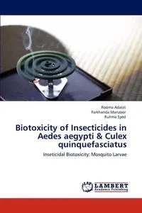 Обложка книги Biotoxicity of Insecticides in Aedes aegypti & Culex quinquefasciatus, Rooma Adalat