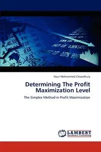 Обложка книги Determining The Profit Maximization Level, Nour Mohammed Chowdhury