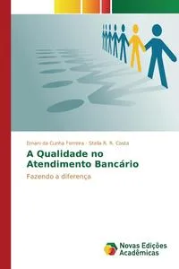 Обложка книги A Qualidade no Atendimento Bancario, Ferreira Ernani da Cunha