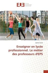 Обложка книги Enseigner en lycee professionnel. Le metier des professeurs d'EPS, Coste Sabine