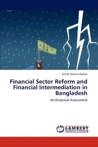 Обложка книги Financial Sector Reform and Financial Intermediation in Bangladesh, A.F.M. Kamrul Hassan