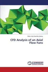 Обложка книги Cfd Analysis of an Axial Flow Fans, Antony Shine Jude Hamilton