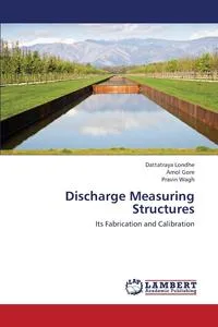 Обложка книги Discharge Measuring Structures, Londhe Dattatraya