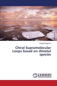 Обложка книги Chiral Supramolecular Loops based on dimetal species, Ibragimov Sergey