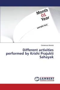 Обложка книги Different Activities Performed by Krishi Prajukti Sahayak, Mondal Debabrata